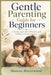 Gentle Parenting Guide for Beginners: A Loving Approach to Discipline and Healthy Child Development by Marcus Haverwood