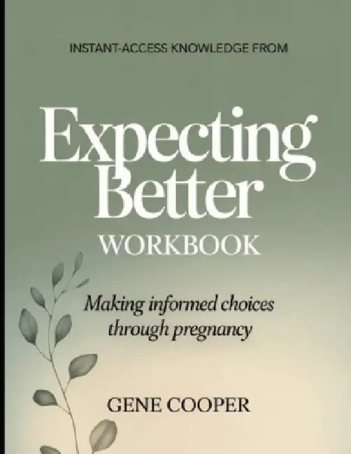 Instant-Access Knowledge from Expecting Better: Making Informed Choices Through Pregnancy by Gene Cooper