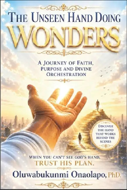 The Unseen Hand Doing Wonders: A Journey Of Faith, Purpose and Divine Orchestration by Oluwabukunmi Onaolapo