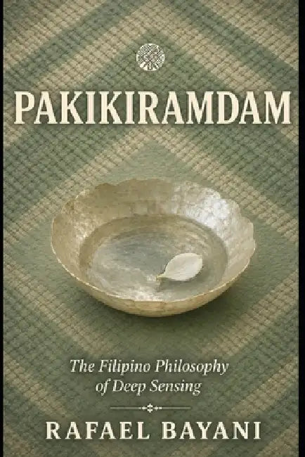 Pakikiramdam: The Filipino Philosophy of Deep Sensing by Rafael Bayani