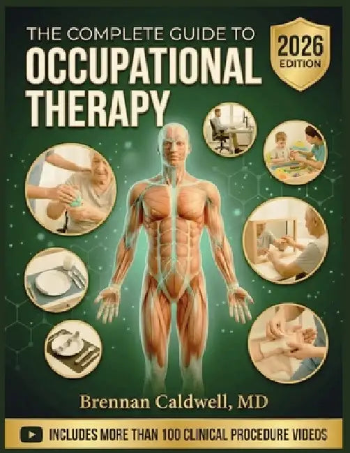 The Complete Guide to Occupational Therapy: Theory, Evidence-Based Interventions, and Practice Skills for Health and Participation by Brennan Caldwell