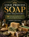 Cold Process Soap for Beginners: 50 Natural Recipes & Safety Protocols - Lye Handling, Mold Selection, Curing Process & Skin Safe Formulations by Aiden Counsel