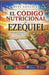 El Código Nutricional de Ezequiel: La sorprendente conexión entre la Biblia, la nutrición ancestral, la salud moderna y el alimento de los profetas by René González