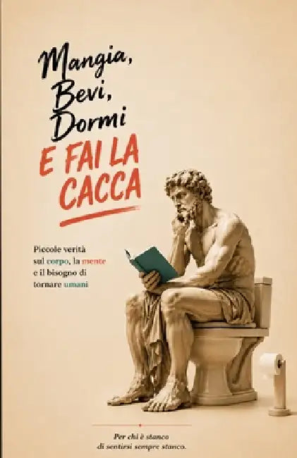 Mangia, bevi, dormi e fai la cacca.: Le quattro cose che dimentichiamo mentre inseguiamo la felicità. by Culturando 0. 0.