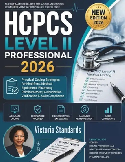 HCPCS Level II Professional 2026: Practical Coding Strategies for Modifiers, Medical Equipment, Pharmacy Reimbursement, Authorization Verification & A by Victoria Standards