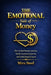 The Emotional Side of Money: How to heal money anxiety, break emotional patterns, and build financial peace by Mira Steel