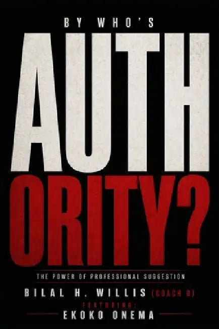 By Who's Authority: The Power of Professional Suggestion by Ekoko Onema, Bilal H. Willis