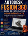 Autodesk Fusion 360 Guide de l'utilisateur pour débutants: Introduction étape par étape à la modélisation 3D, Outils de conception et de fabrication C by Marcus Reid