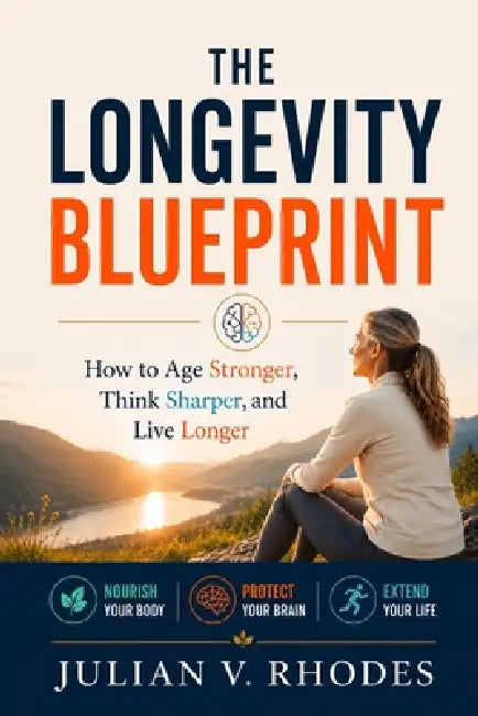 The Longevity Blueprint: How to Age Stronger, Think Sharper, and Live Longer by Julian V. Rhodes