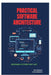 Practical Software Architecture: Designing Systems That Last by Raymond Colebrook