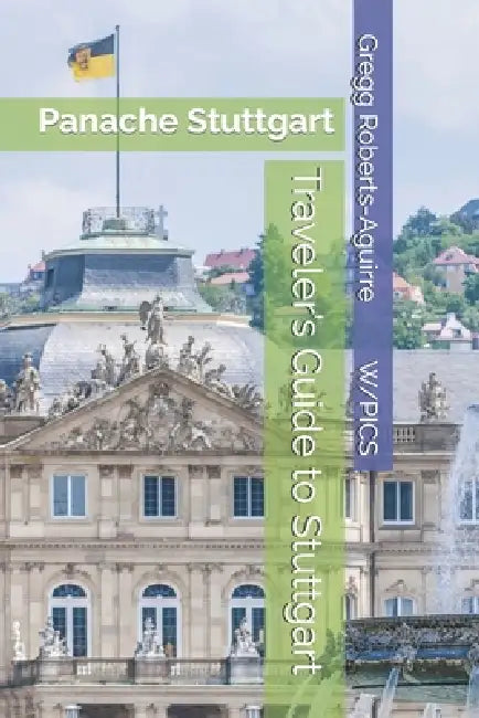 Traveler's Guide to Stuttgart: Panache Stuttgart by Gregg Roberts-Aguirre