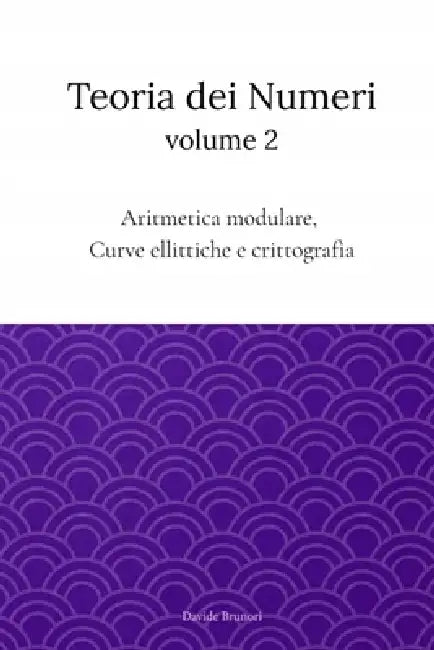 Teoria dei Numeri Vol.2: Algebra modulare, Curve ellittiche e Crittografia by Davide Brunori
