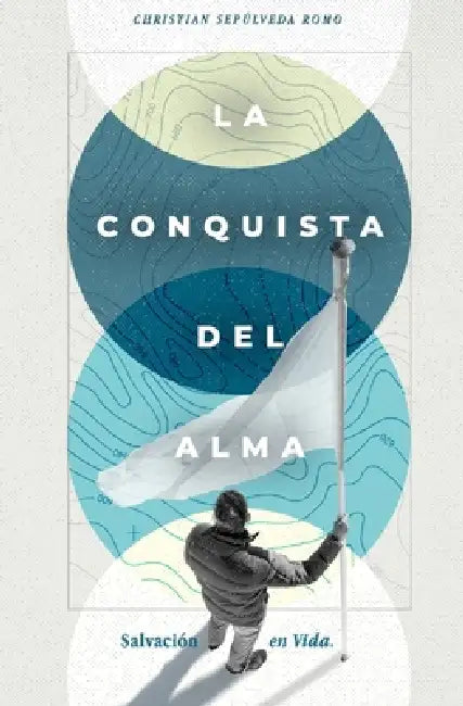 La Conquista del Alma: Salvación en Vida by Christian Sepulveda