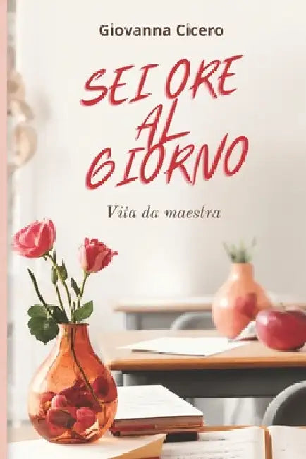 SEI Ore Al Giorno: Vita da maestra by Giovanna Cicero