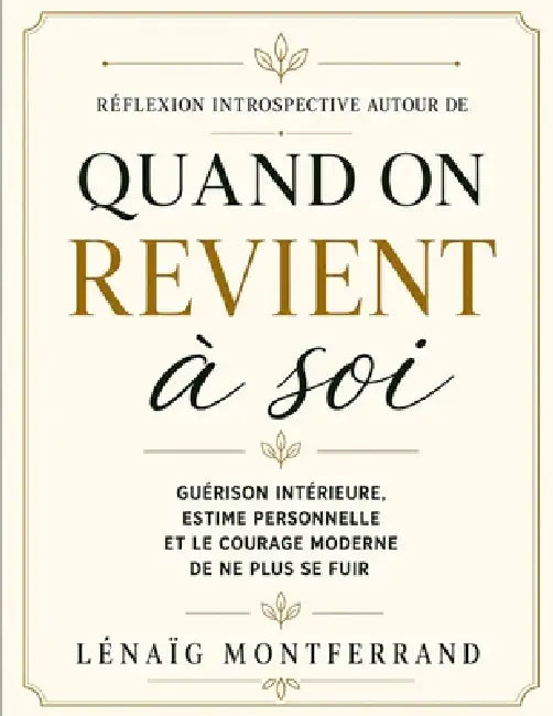 Réflexion introspective autour de Quand on revient à soi: Guérison intérieure, estime personnelle et le courage moderne de ne plus se fuir by Lénaïg Montferrand