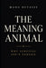 The Meaning Animal: Why Survival Isn't Enough by Manu Devassy