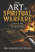 The Art of Spiritual Warfare: A Manual for Christian Soldiers in the Last Days by Robert Potthoff