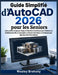 Guide Simplifié d'AutoCAD 2026 pour les Seniors: Instructions étape par étape et Tutoriels Conviviaux pour Maîtriser la Modélisation 3D, la Conception by Wesley Brehony, Wesley Brehony