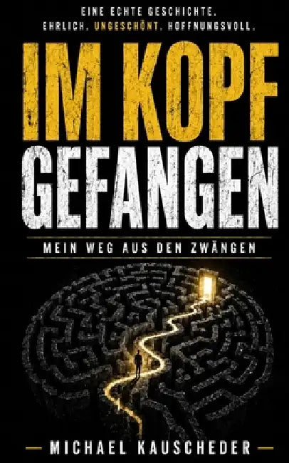 Im Kopf gefangen: Mein Weg aus den Zwängen by Michael Kauscheder