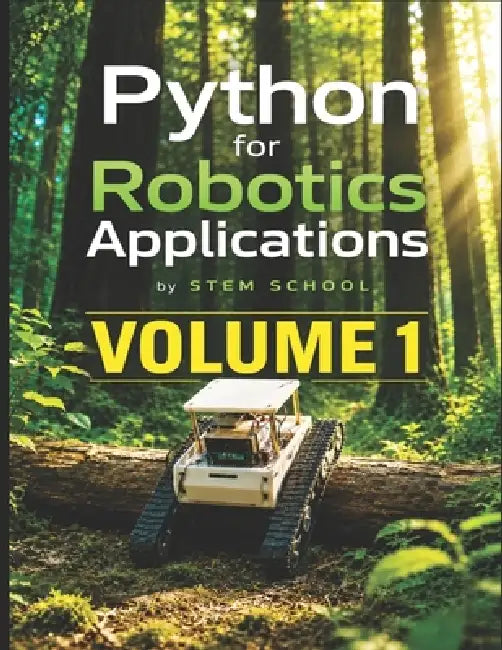 Python for Robotics Applications Volume 1: Hands-On Programming for Intelligent Robots by Stem School