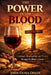 The Power in the Blood: Covenant, Redemption, and Victory Through the Blood of Jesus by John Ouma Odede