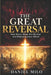 The Great Reversal: How Satan Made Sin Normal and Righteousness Weird - A Wake-Up Call for Every Believer Living in a World That Celebrates What God C by Daniel Milo