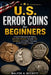 U.S. Error Coins for Beginners: A Visual Field Guide to Finding Rare Mint Mistakes, Valuable Coin Variations, and Hidden Treasures in Your Pocket Chan by Walter H. Beckett