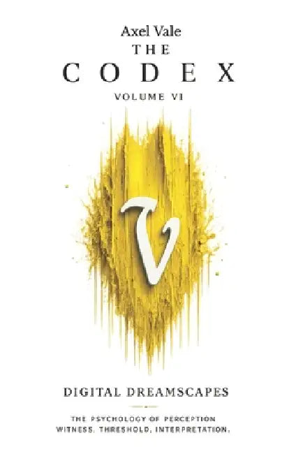 THE CodeX Volume VI: Digital Dreamscapes by Axel Vale, Axel Vale