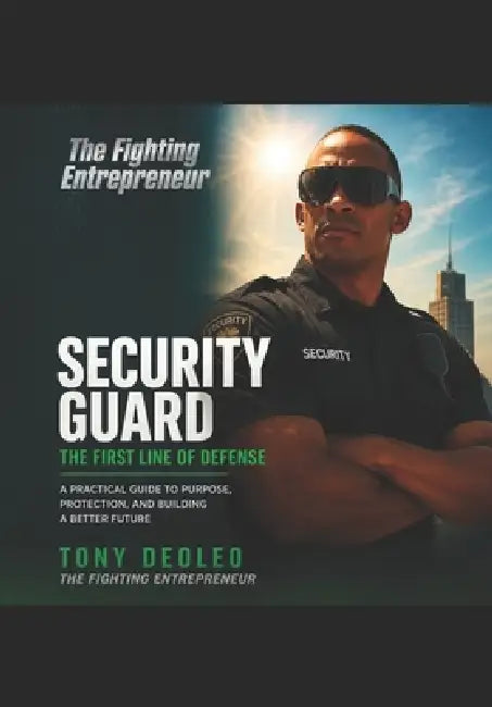 Security Guard: The First Line of Defense by Tony Deoleo