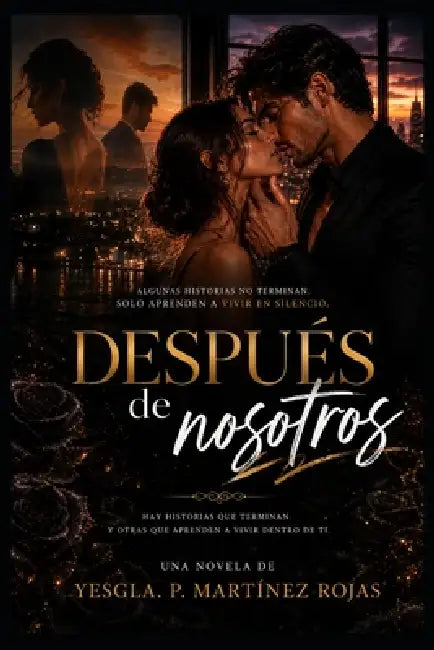Después de Nosotros: Hay historias que terminan . Y otras que aprenden a vivir dentro de ti.. by Yesgla Patricia Martinez Rojas