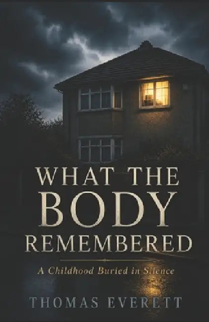 What The Body Remembered by Thomas J Everett
