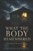 What The Body Remembered by Thomas J Everett