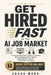 Get Hired Fast in the AI Job Market: A Step-by-Step Guide to Writing a Winning Resume, Beating ATS Screening, Mastering Interviews, and Landing Better by Zhang Wang