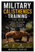Military Calisthenics Training for Men: A Complete Guide to Building Strength, Burning Fat, Endurance, and Discipline Without Equipment by Michael Carter