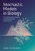 Stochastic Models in Biology: Probability, Uncertainty, and Data-Driven Approaches by Danny Munrow, Livia Arden, Daniel F. Rothenburg