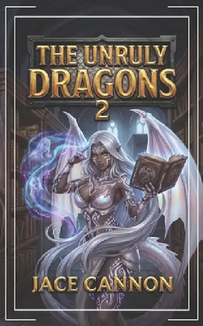 The Unruly Dragons 2: An Epic Fantasy Adventure by Jace Cannon