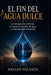 El Fin del Agua Dulce: La inteligencia artificial, el consumo invisible de agua y la humanidad subsidiada by Pamela Maria Polanco García, Gilyanna Maria Polanco García, Ramón Anulfo Polanco Albrinco