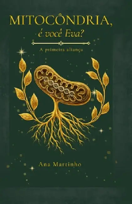 Mitocôndria, é você Eva?: A primeira aliança by Ana Martinho