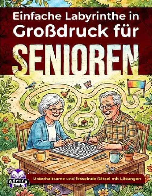 Einfache Labyrinthe in Großdruck für Senioren: Entspannende Denkspiele und Rätsel für ältere Erwachsene: Unterhaltsame und fesselnde Rätsel mit Lösung by Edward Afrifa Manu