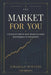The Market For You: A Practical Guide to Stock Market Investing from Beginner to Intermediate by Jeremiah Winters