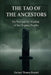 Tao of the Ancestors: The Way and the Wisdom of the Original Peoples, Eighty-One Verses for the Path of Truth. by Zachary Thomas Bennett