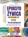 Kompletny Przewodnik Po Sztucez Lywicy Epoksydowej Dla Poczatkujacych: Instrukeje krok po kroku dotyczace tworzenia pieknych projektów rekodzielniczyc by Meier J. Bob