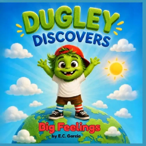 Dugley Discovers: Big Feelings by E. C. Garcia