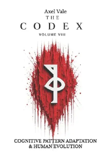 THE CodeX Volume VIII: Cognitive Pattern Adaptation & Human Evolution by Axel Vale, Axel Vale