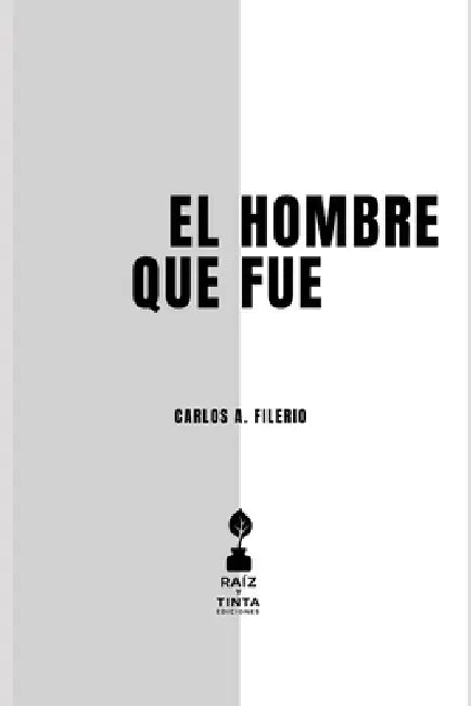 El hombre que fue: Ensayos sobre el desarraigo y la transformación interior by Carlos A. Filerio