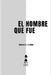 El hombre que fue: Ensayos sobre el desarraigo y la transformación interior by Carlos A. Filerio