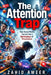 The Attention Trap: How Social Media Turned Into a Marketplace of Provocation: A Deep Investigation into Algorithms, Outrage, Virality, and the Battle by Zahid Ameer