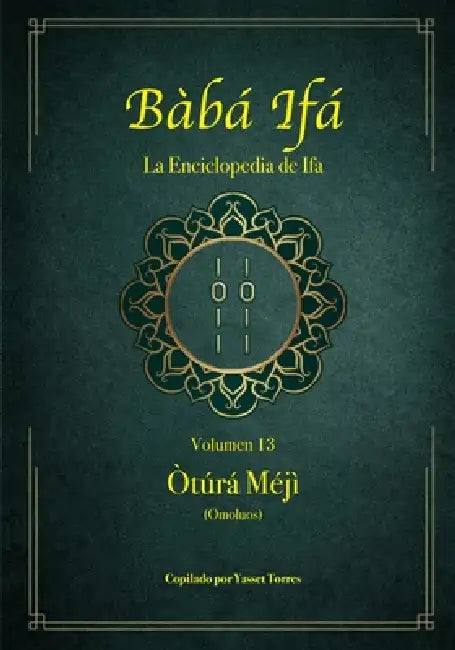 Bàbá Ifá "La Enciclopedia de Ifa": Vol. 13 (Òtúrá Méjì y Omoluos) by Yasset Torres