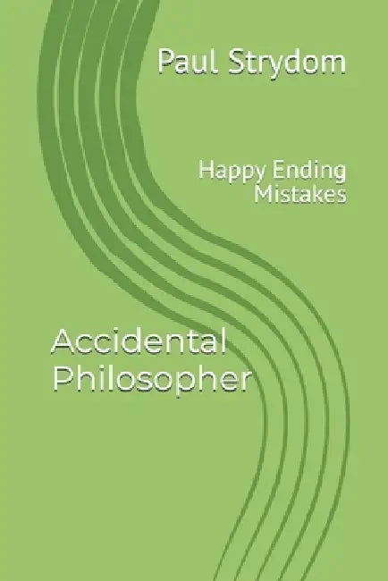 Accidental Philosopher: Happy Ending Mistakes by Paul Strydom