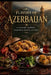 Flavors of Azerbaijan: A Culinary Journey Through History, Ingredients, and Tradition by Davilla